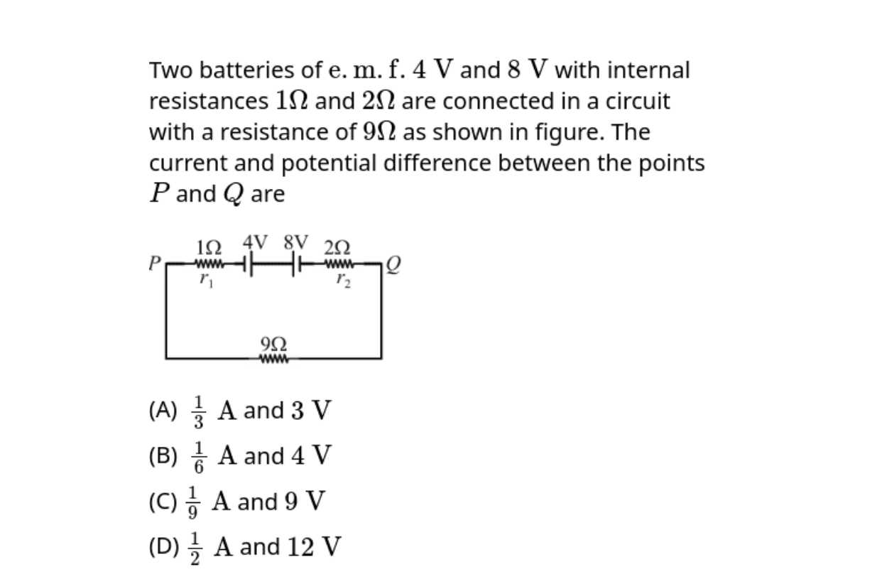 Two batteries of e. m. f. 4 V and 8 V with internal resistances 1Ω and