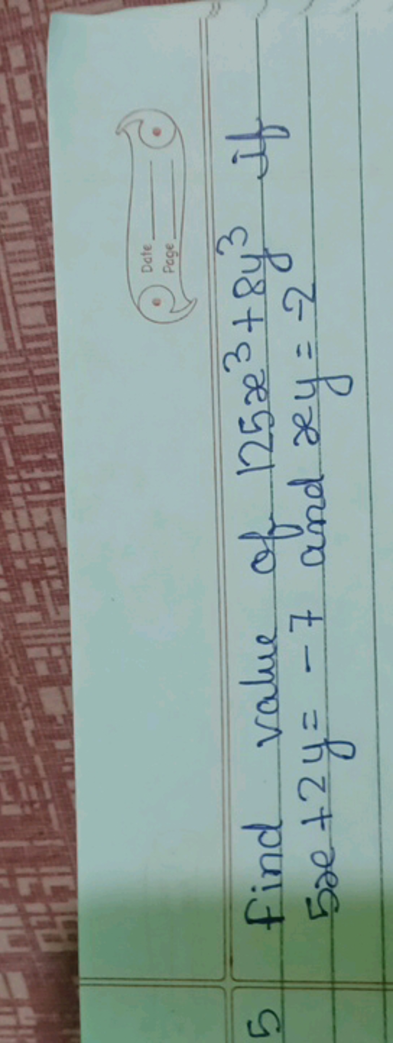 5 Find value of 125x3+8y3 if 5x+2y=−7 and xy=−2