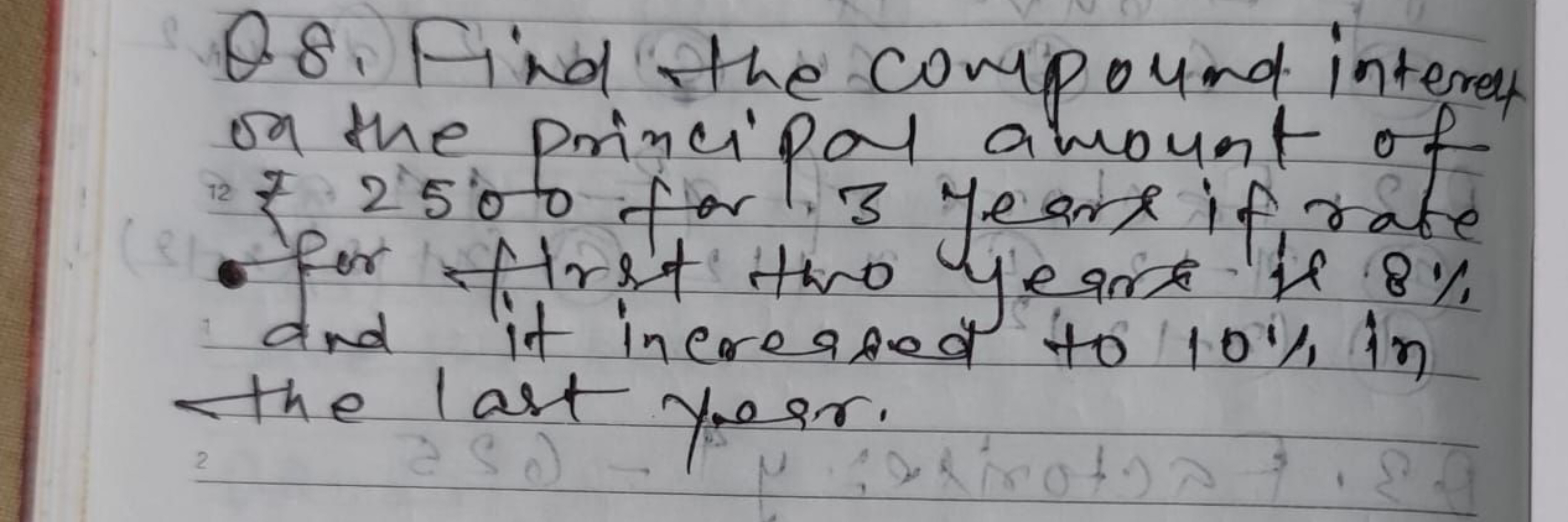 Q8. Find the compound intercut on the principal amount of - For 2500 f