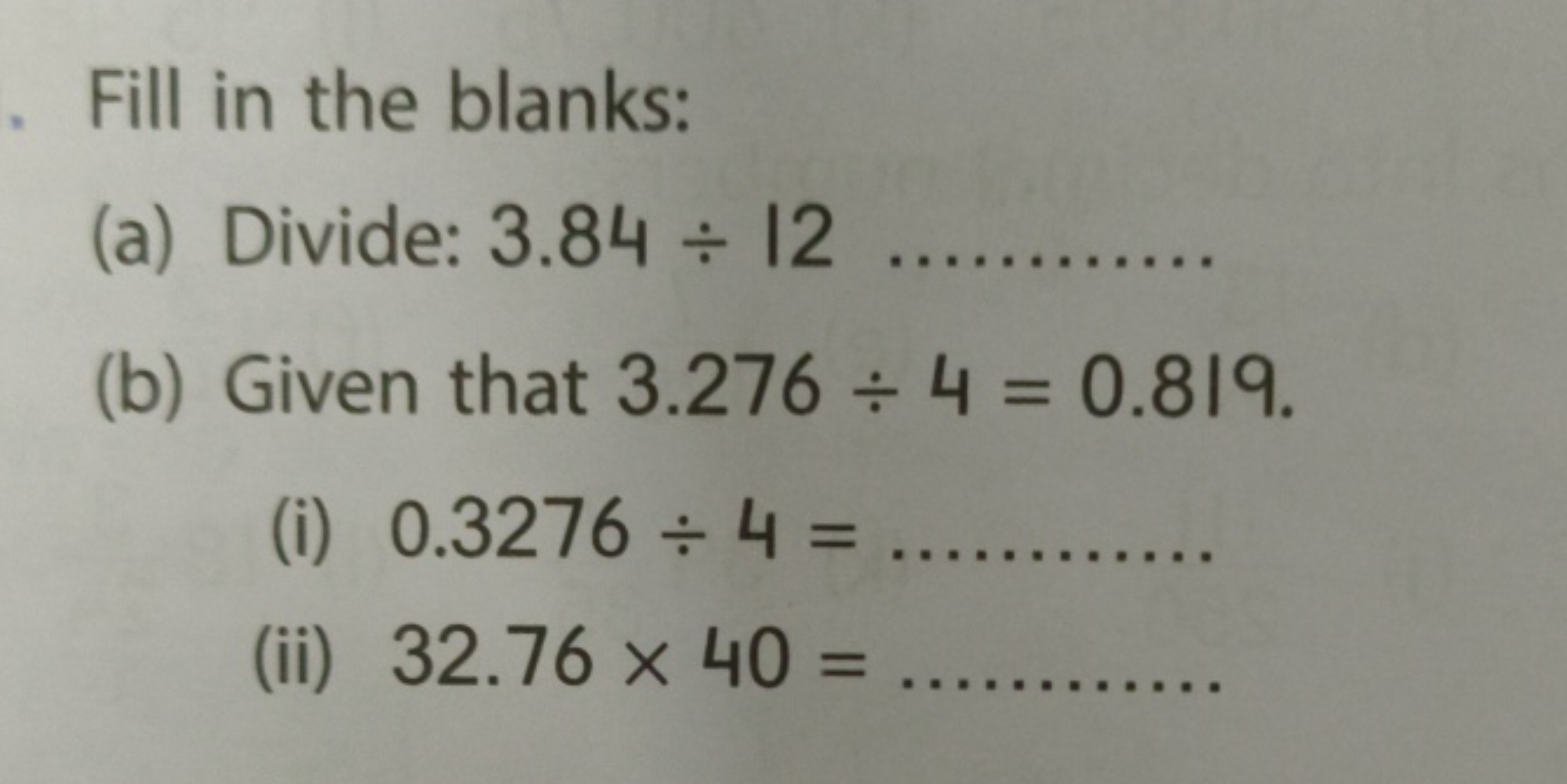 Fill in the blanks:
(a) Divide: 3.84÷12 
(b) Given that 3.276÷4=0.819.