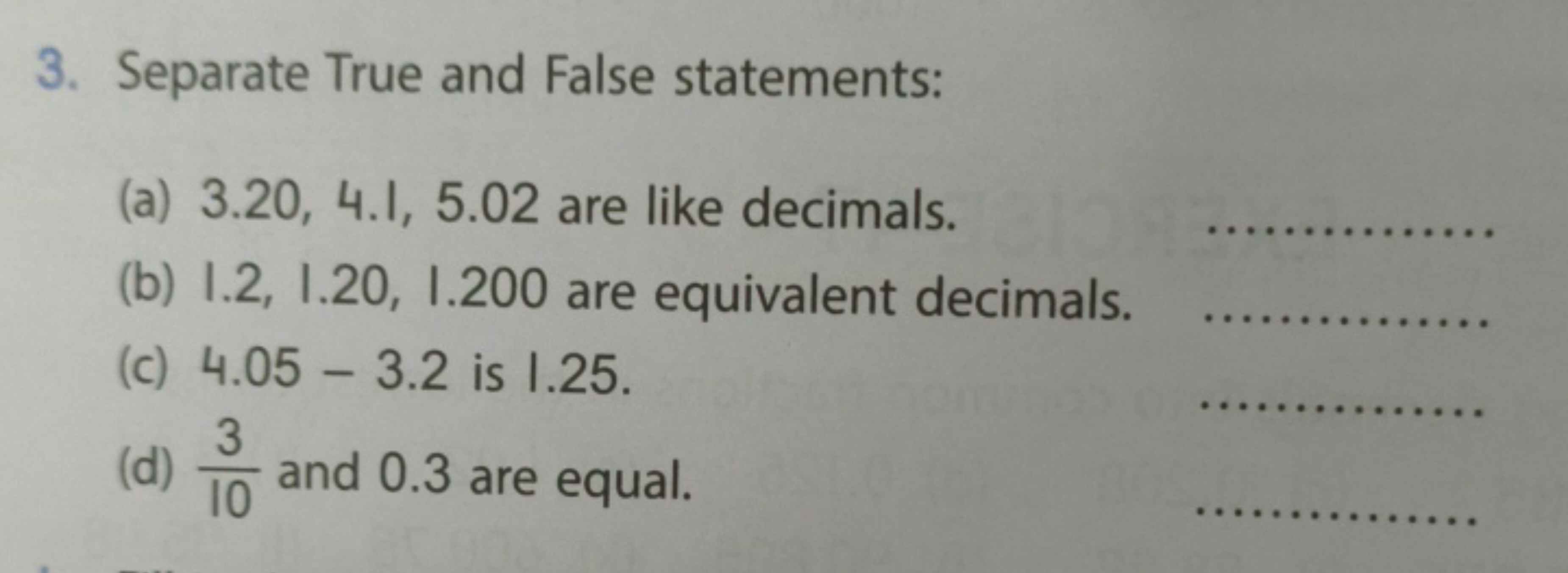 3. Separate True and False statements:
(a) 3.20,4.1,5.02 are like deci