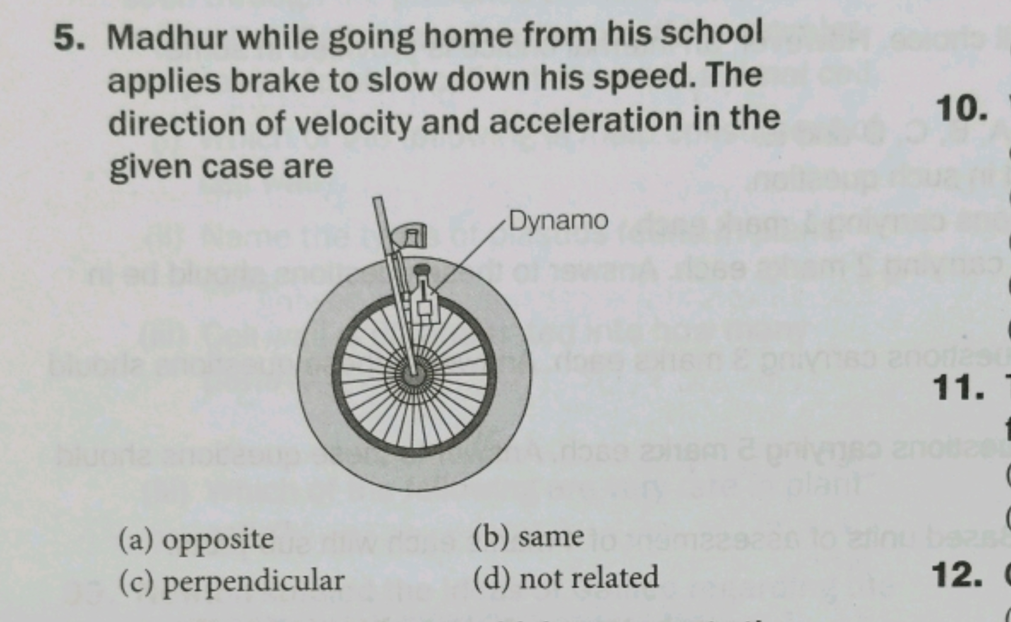 5. Madhur while going home from his school applies brake to slow down 