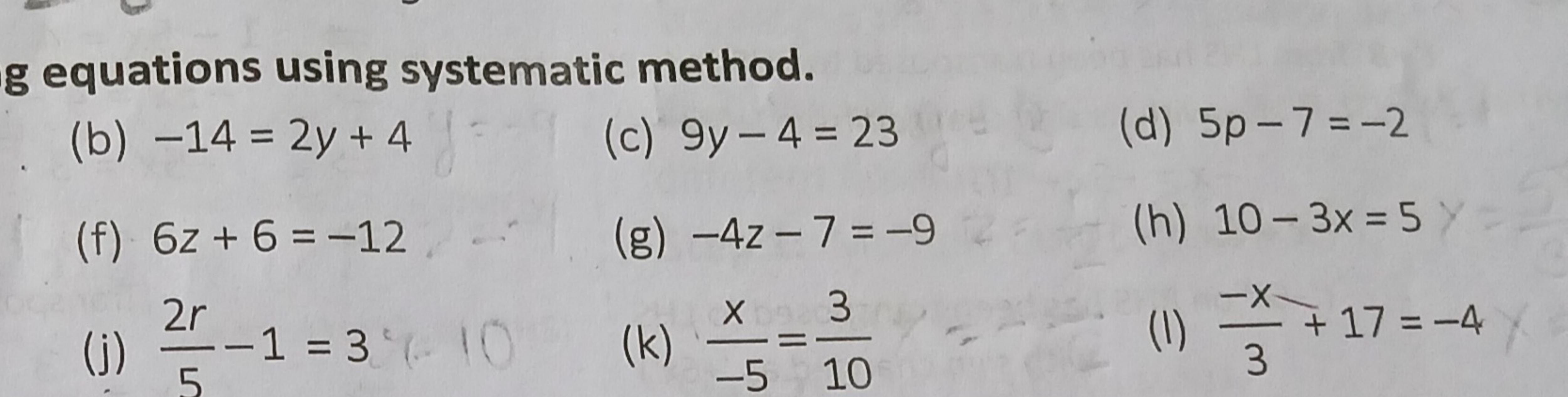 g equations using systematic method.
(b) −14=2y+4
(c) 9y−4=23
(d) 5p−7