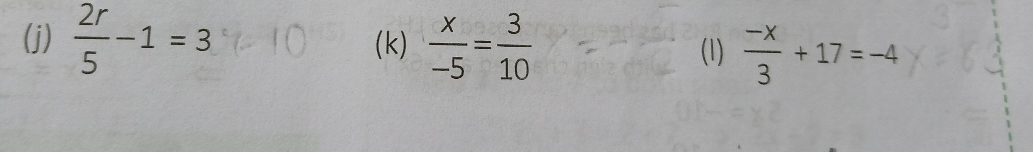 (j) 52r​−1=3
(k) −5x​=103​
(I) 3−x​+17=−4