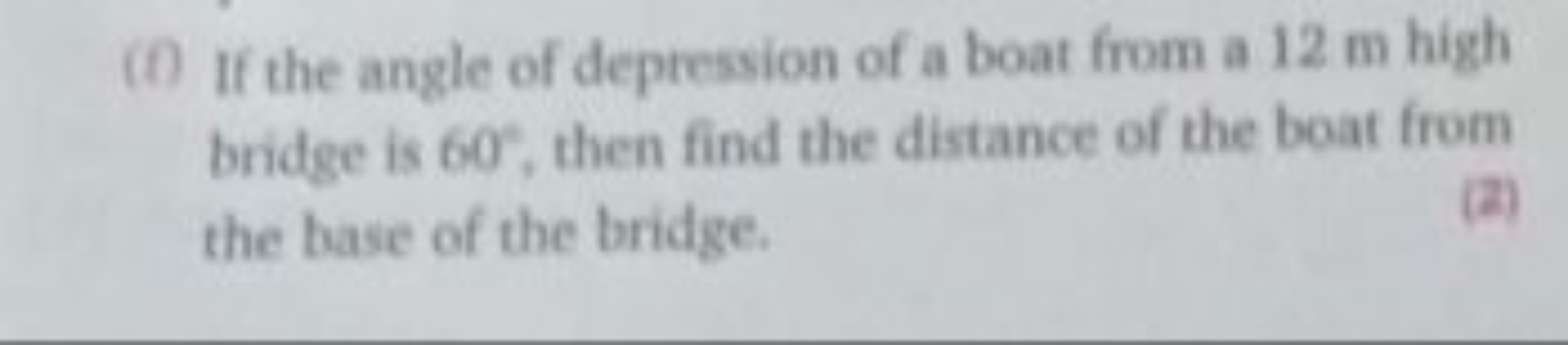 ( 0 ) If the angle of depression of a boat from a 12 m high bridge is 