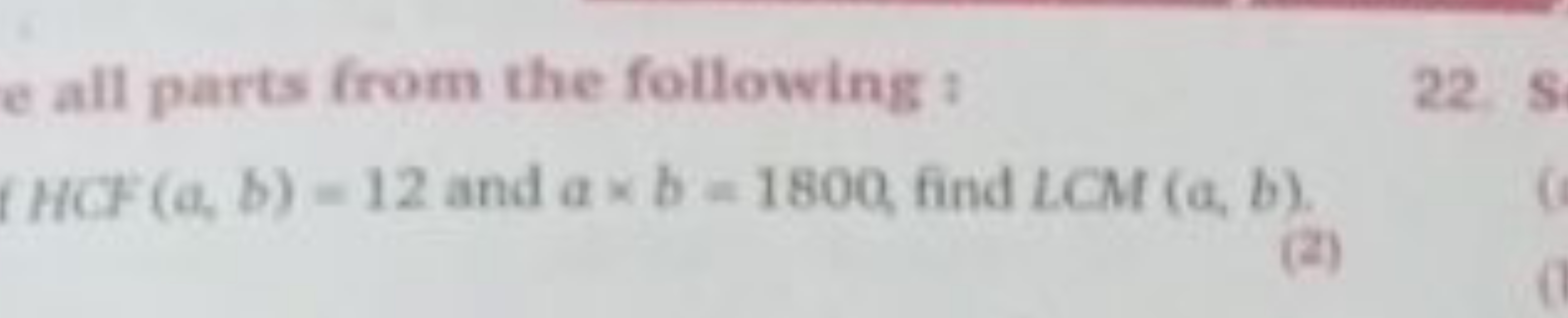 e all parts from the following ? HCF(a,b)=12 and a×b=1800 find LCM(a,b