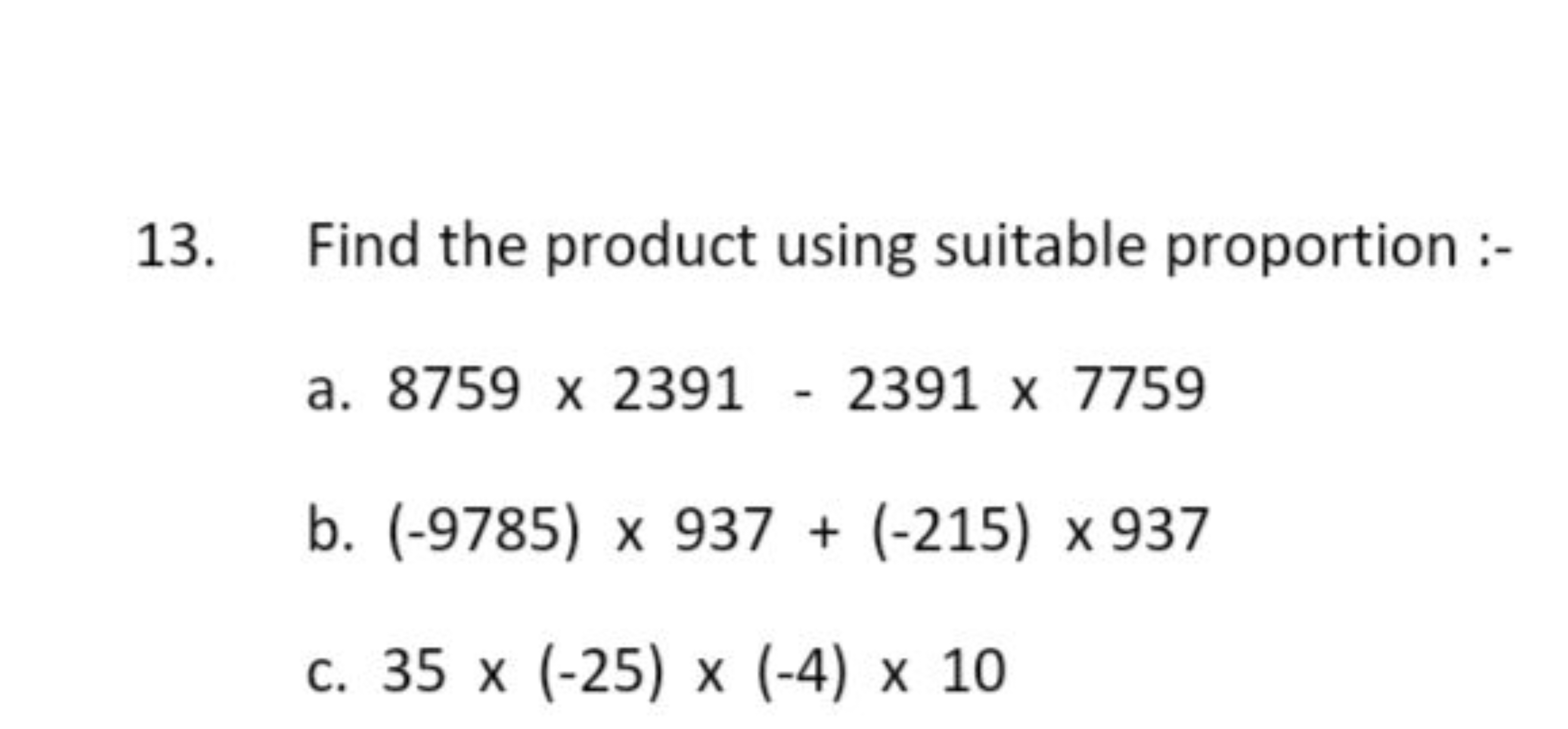 13. Find the product using suitable proportion :-
a. 8759×2391−2391×77