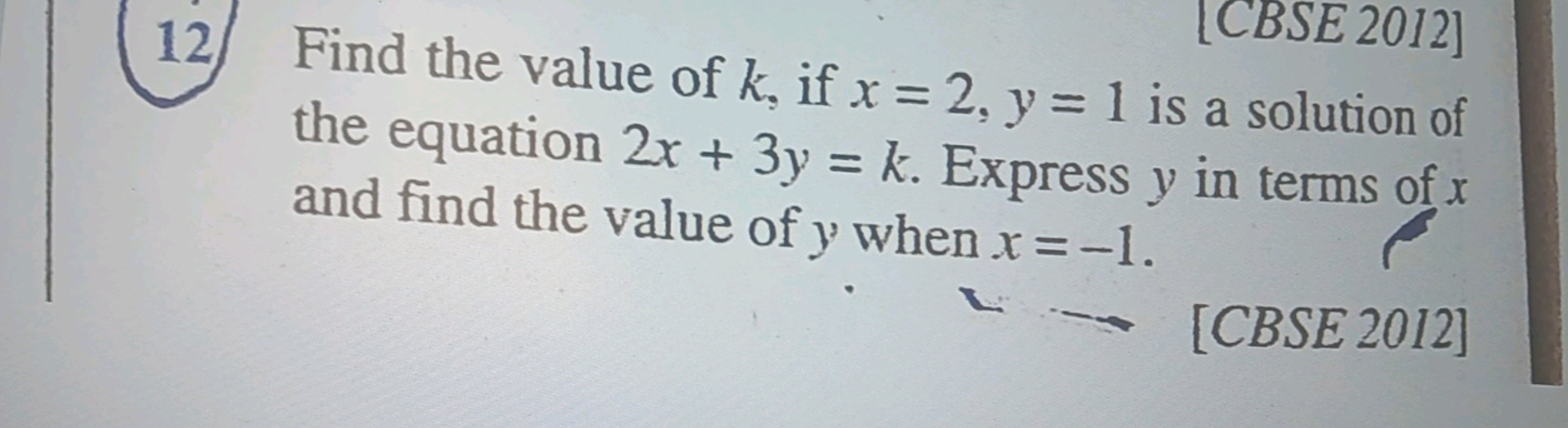 [CBSE 2012]
12 Find the value of k, if x = 2, y = 1 is a solution of
t