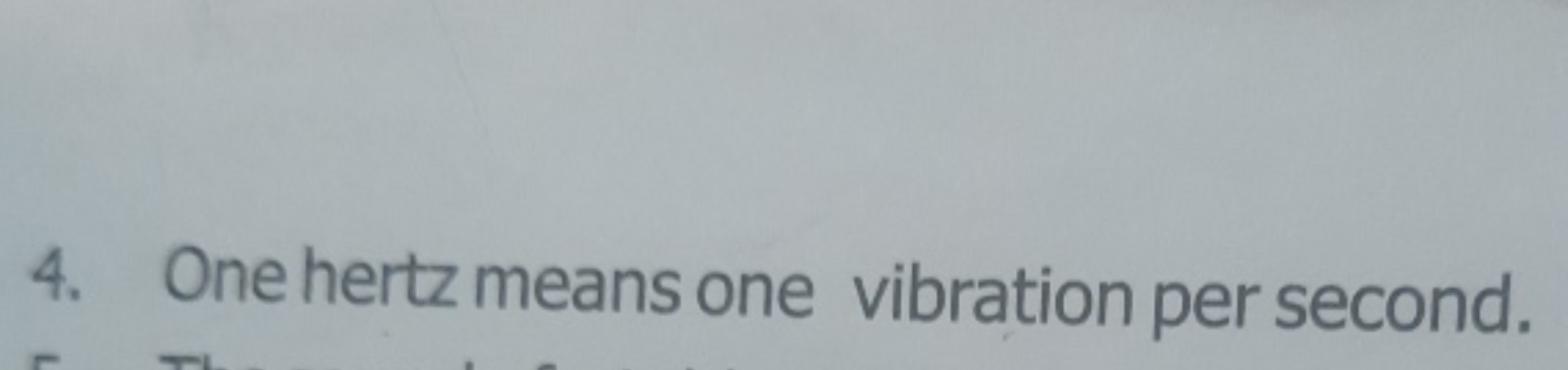 4. One hertz means one vibration per second.