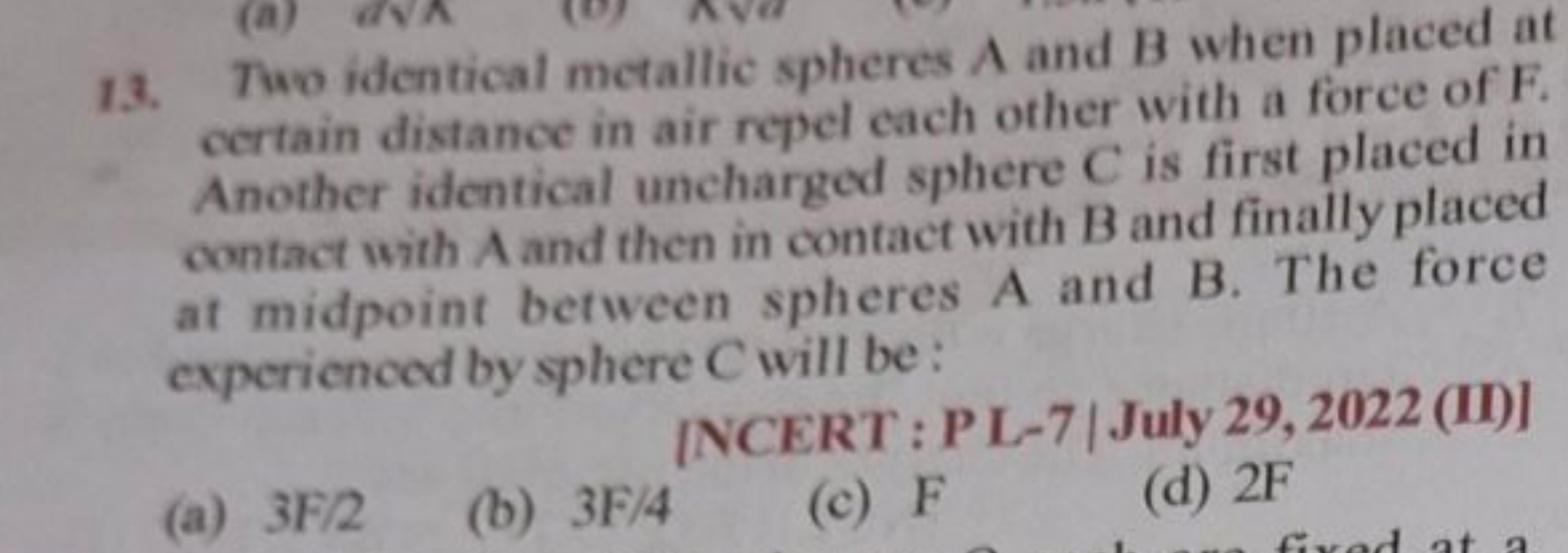 13. Two identical metallic spheres A and B when placed at certain dist