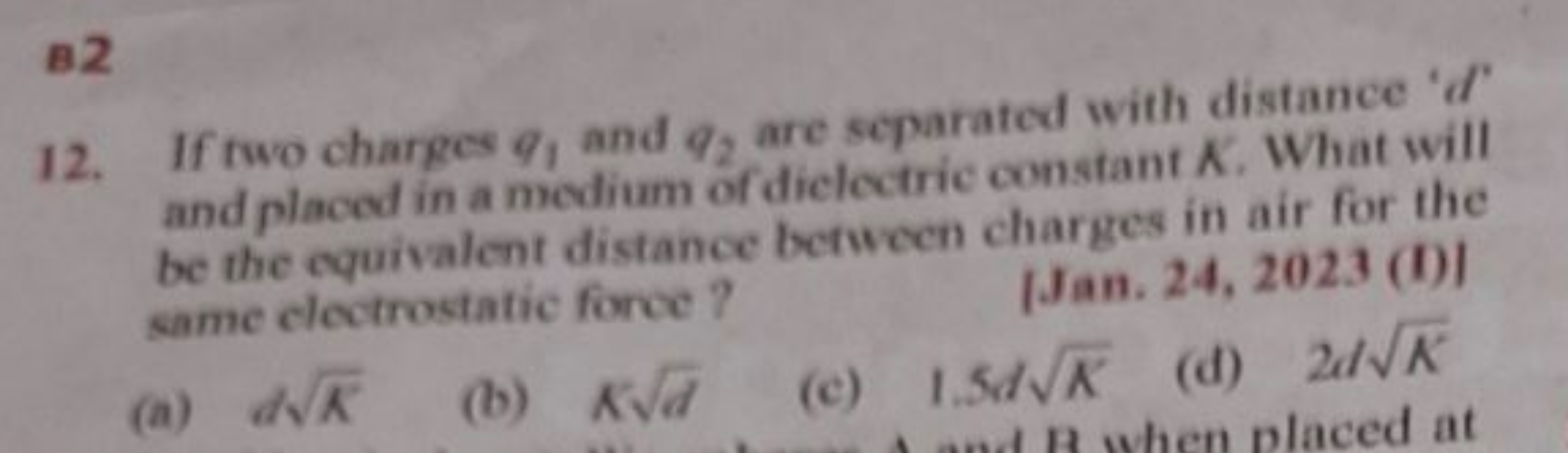 B2
12. If two charges q, and q, are separated with distance 'd'
and pl