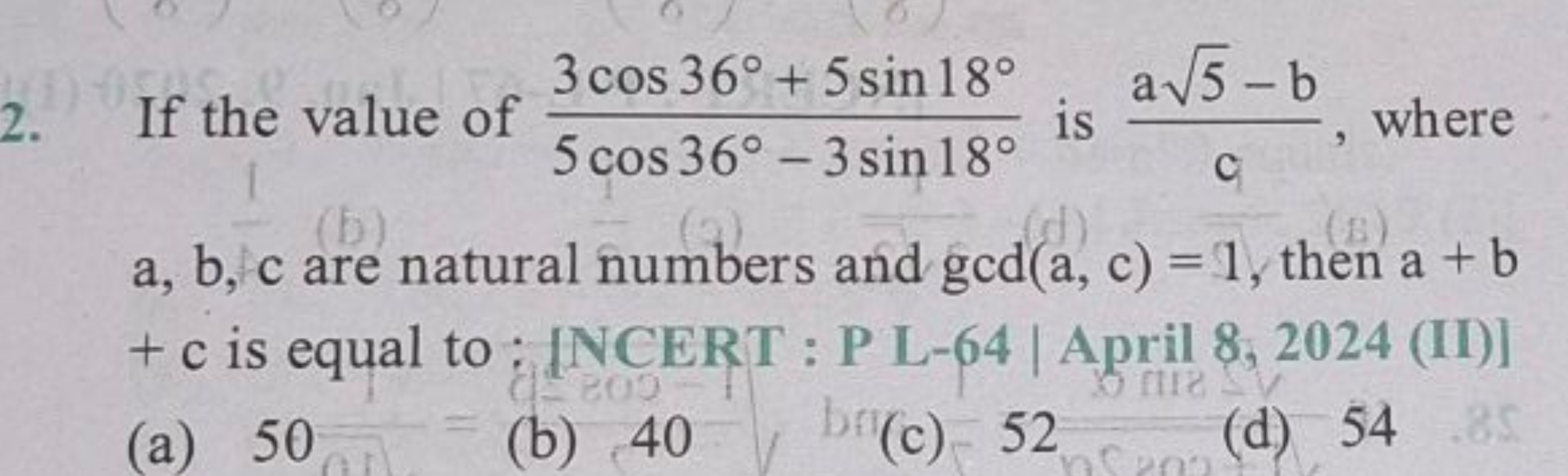 2. If the value of 5cos36∘−3sin18∘3cos36∘+5sin18∘​ is ca5​−b​, where a