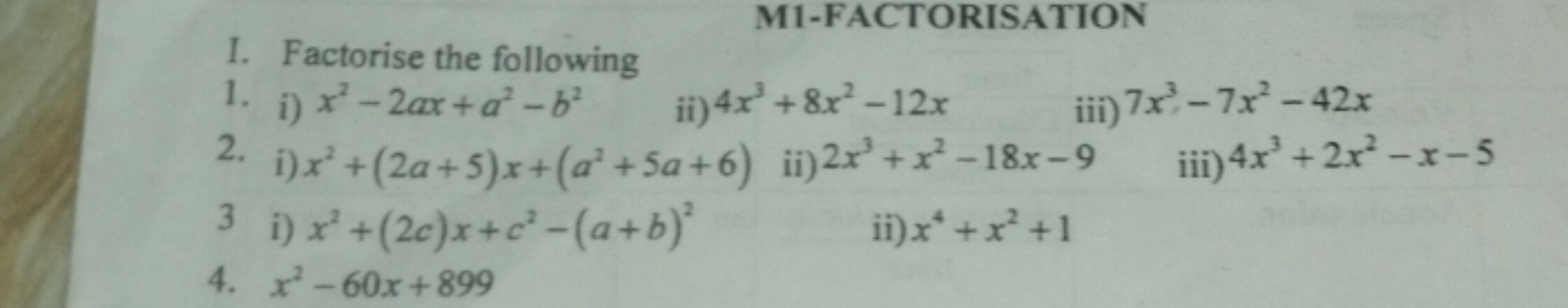 M1-FACTORISATION
I. Factorise the following
1.
i) x2−2ax+a2−b2
ii) 4x3