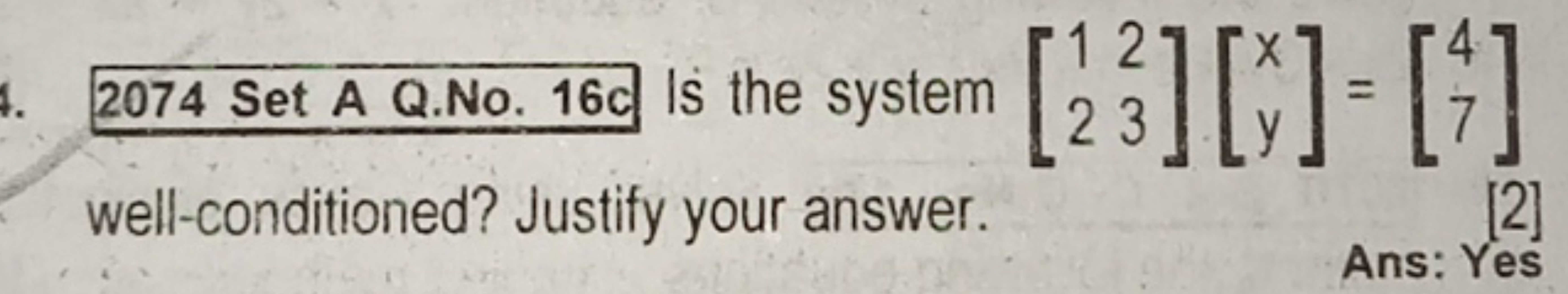 2074 Set A Q.No. 16 c Is the system [12​23​][xy​]=[47​] well-condition