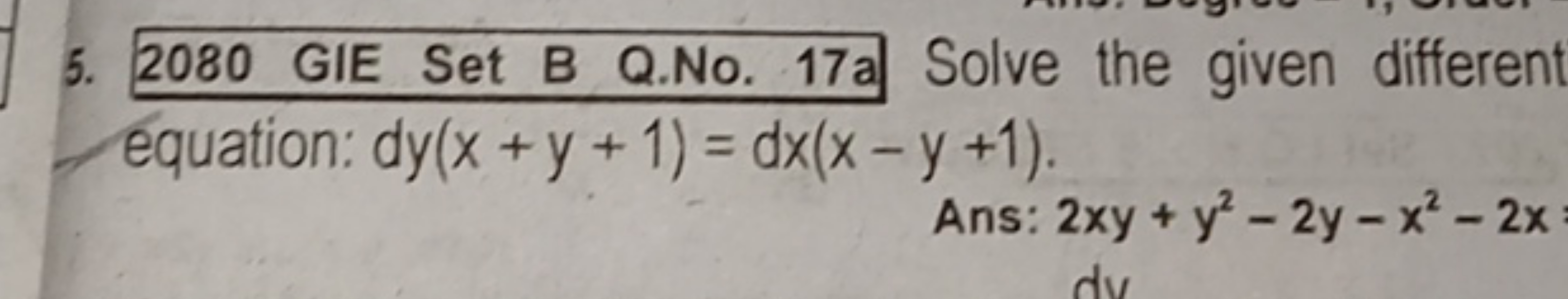 5. 2080 GIE Set B Q.No. 17 a Solve the given different equation: dy(x+