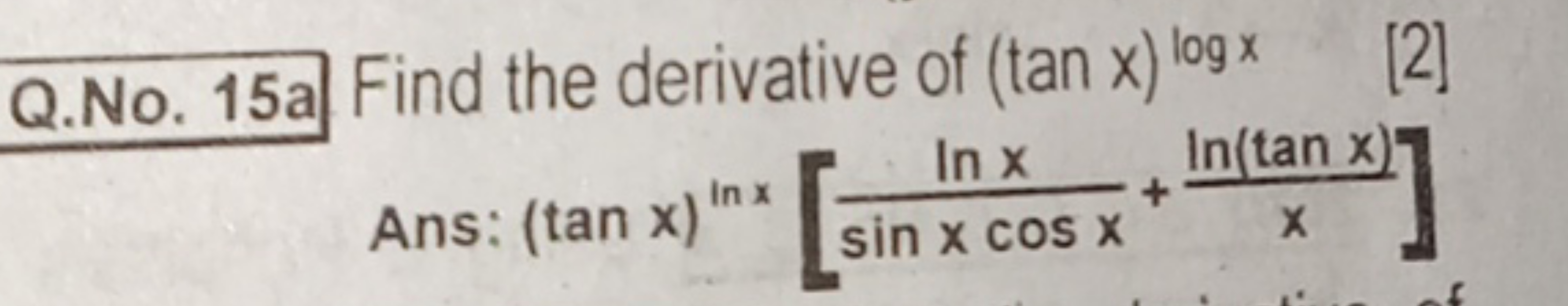 Q.No. 15a Find the derivative of (tanx)logx
[2]
\[
\text { Ans: } ( \t