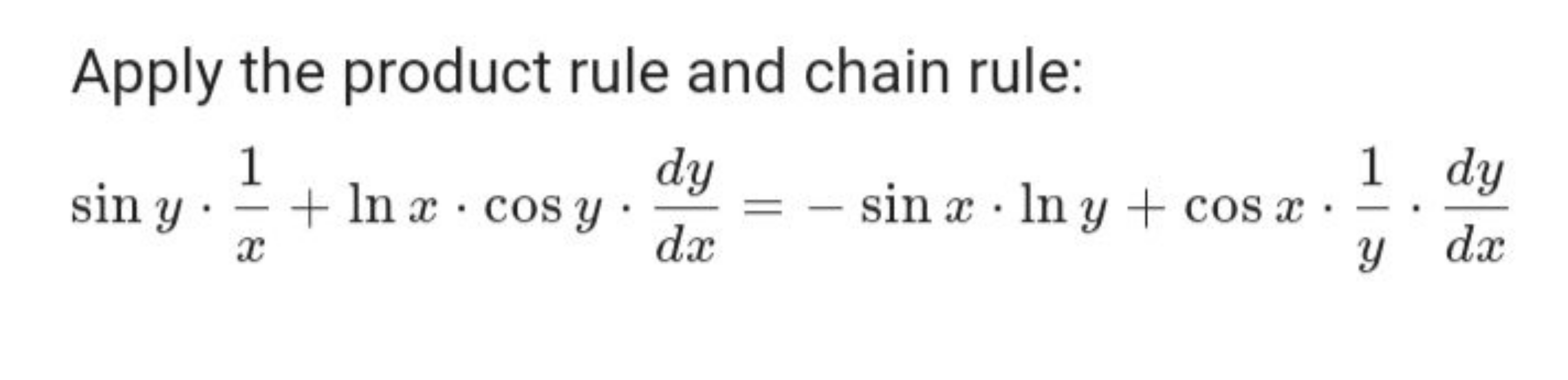 Apply the product rule and chain rule:
siny⋅x1​+lnx⋅cosy⋅dxdy​=−sinx⋅l