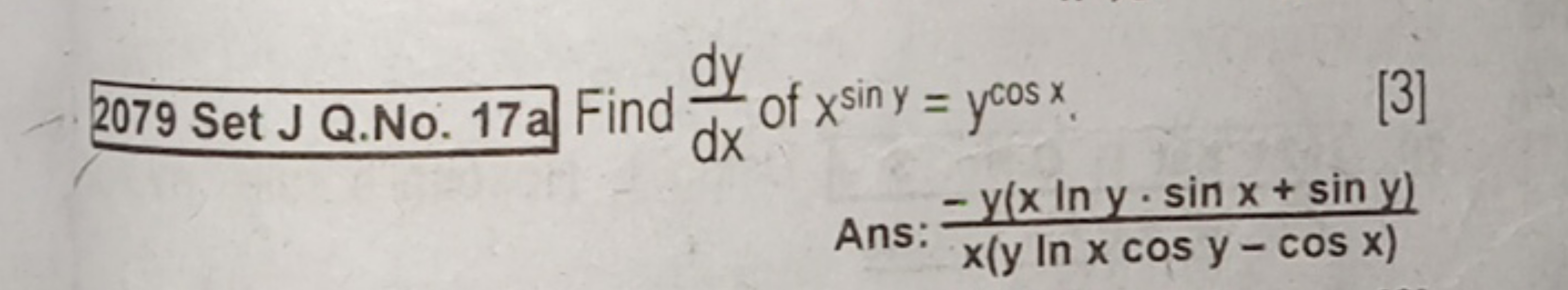 2079 Set J Q.No. 17 a Find dxdy​ of xsiny=ycosx.
Ans: x(ylnxcosy−cosx)