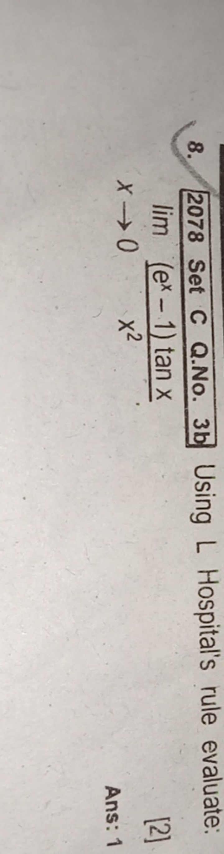 8. 2078 Set C Q.No. 3 b Using L Hospital's rule evaluate: limx→0​x2(ex