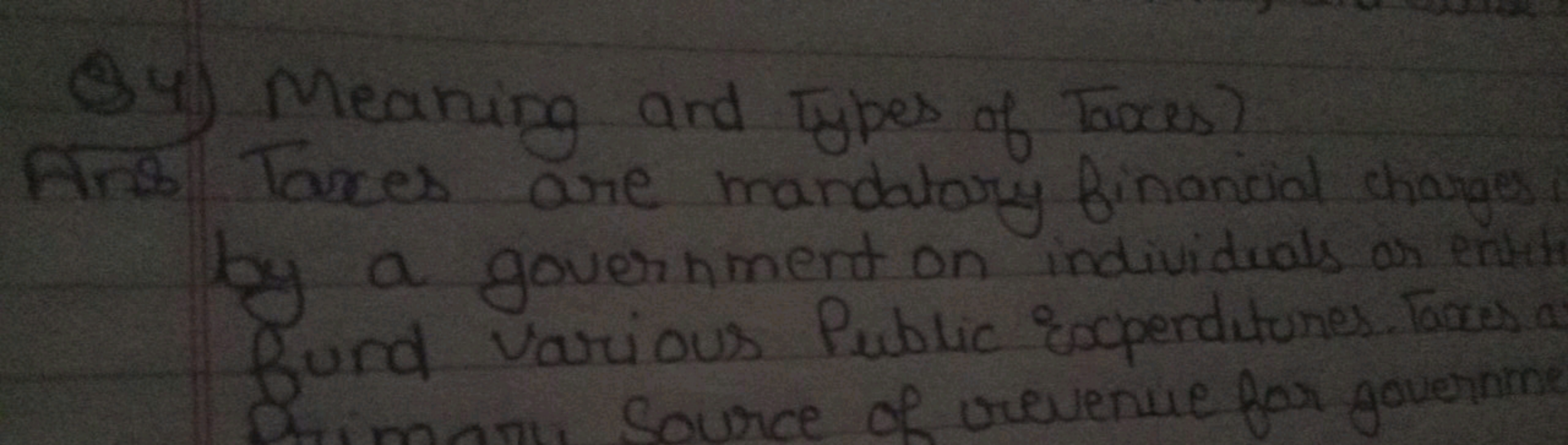 34) Meaning and types of Taxes?
Ans Taxes are mandatory financial chan