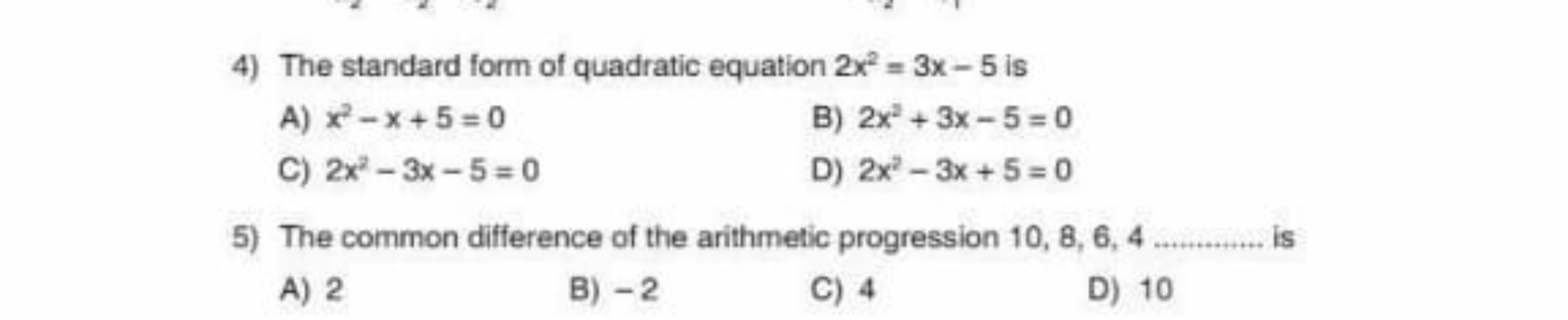 4) The standard form of quadratic equation 2x2=3x−5 is
A) x2−x+5=0
B) 