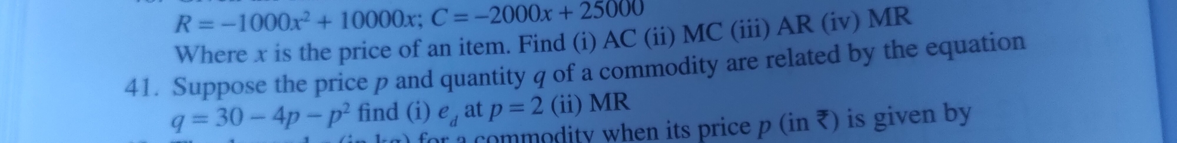 R=−1000x2+10000x;C=−2000x+25000

Where x is the price of an item. Find