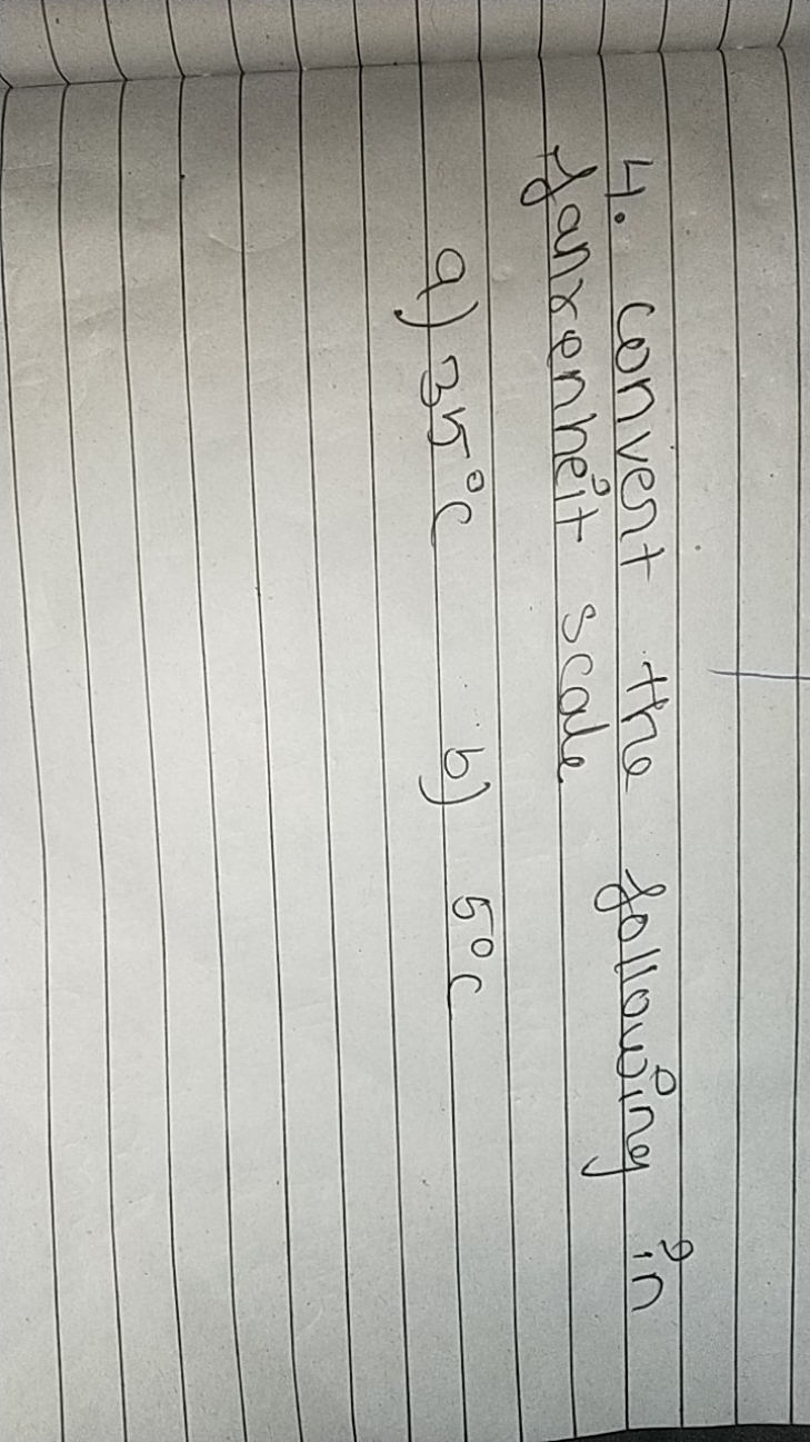 4. Convert the following in fahrenheit scale
a) 35∘C
b) 5∘C