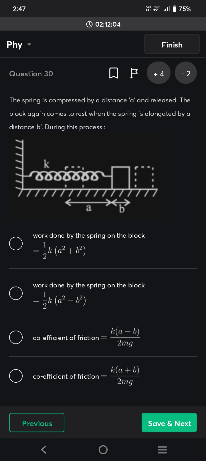 2:47
75%
02:12:04
Phy ⋅
Finish

Question 30
+4
−2

The spring is compr