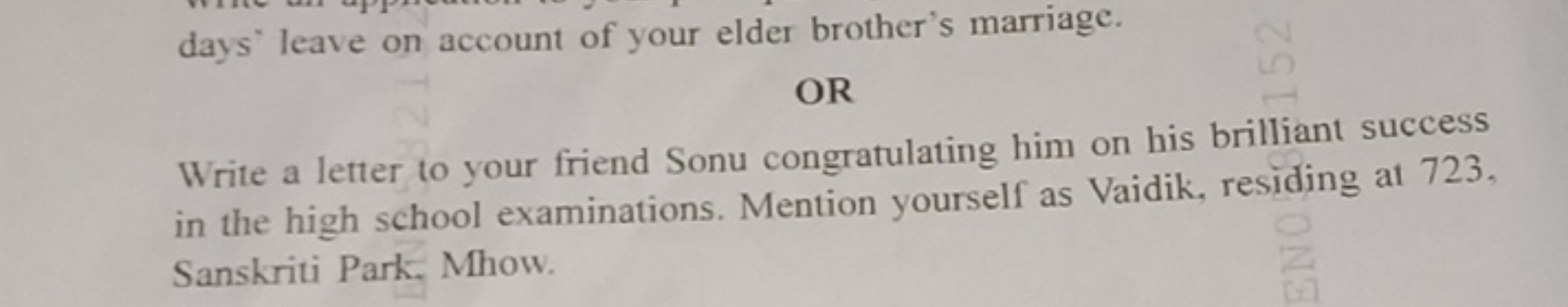 days' leave on account of your elder brother's marriage.
OR
Write a le