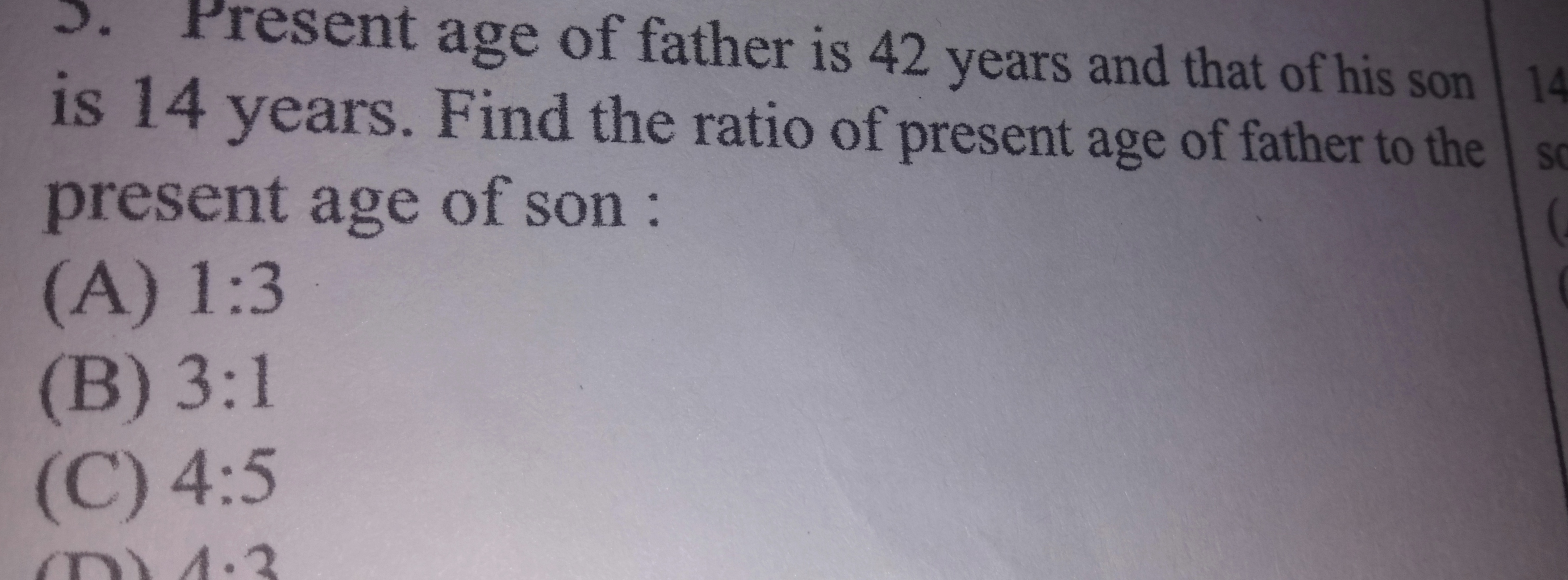 14
3. Present age of father is 42 years and that of his son
is 14 year