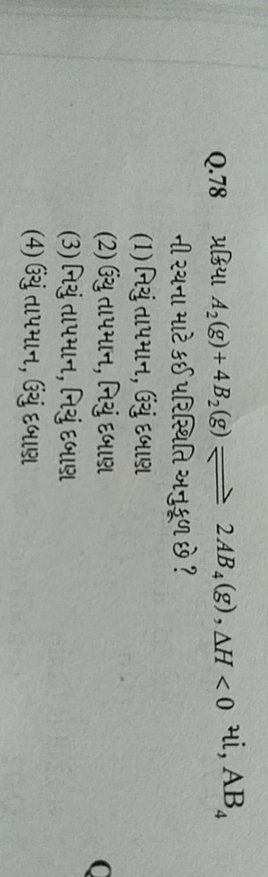 Q. 78 પક्भिया A2​(g)+4B2​(g)⇌2AB4​(g),ΔH<0 भાં, AB4​ ની સચના માટે કઈ પ