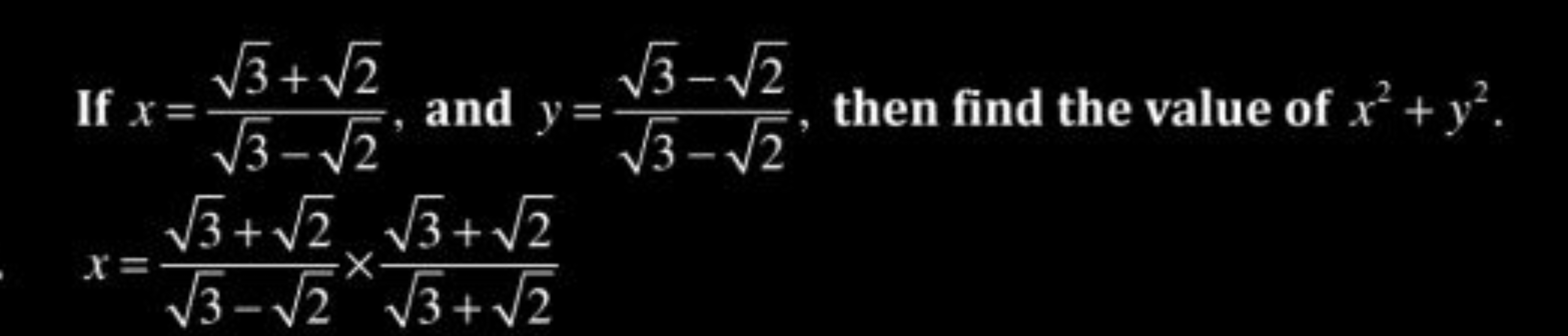 If x=3​−2​3​+2​​, and y=3​−2​3​−2​​, then find the value of x2+y2.
x=3