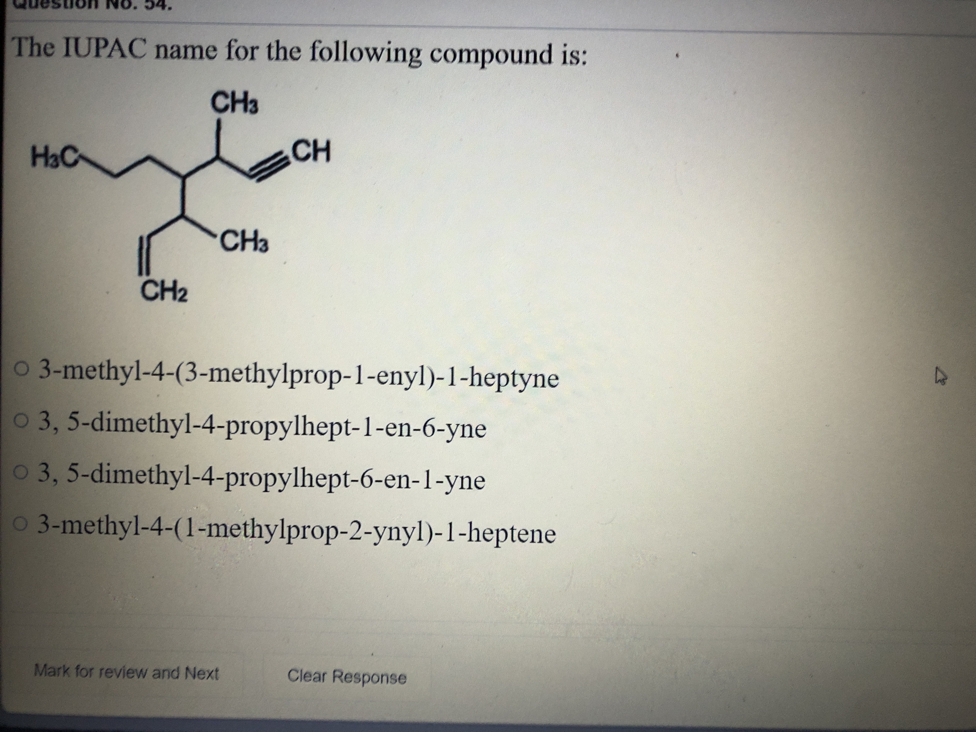 NO. 34.
The IUPAC name for the following compound is:
HaC
CH3
CH
CH2
C