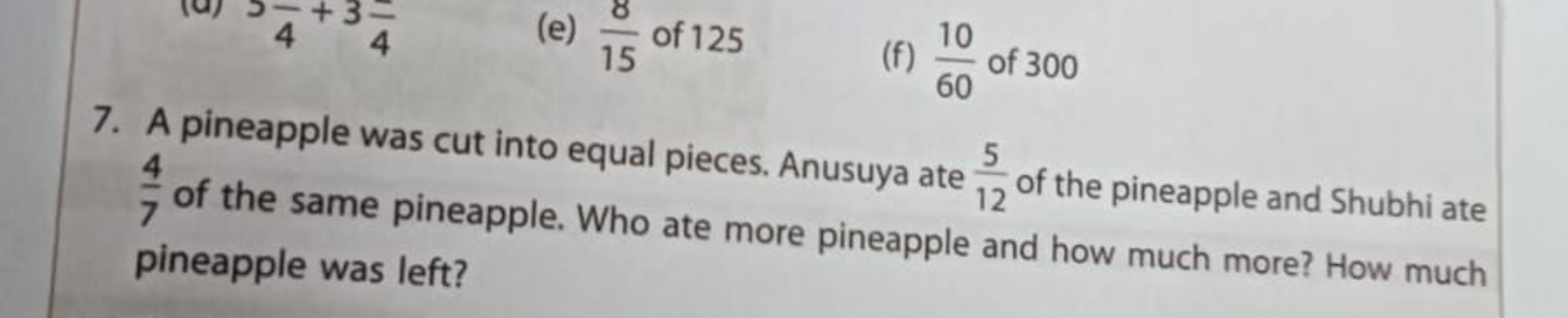 (e) 158​ of 125
(f) 6010​ of 300
7. A pineapple was cut into equal pie