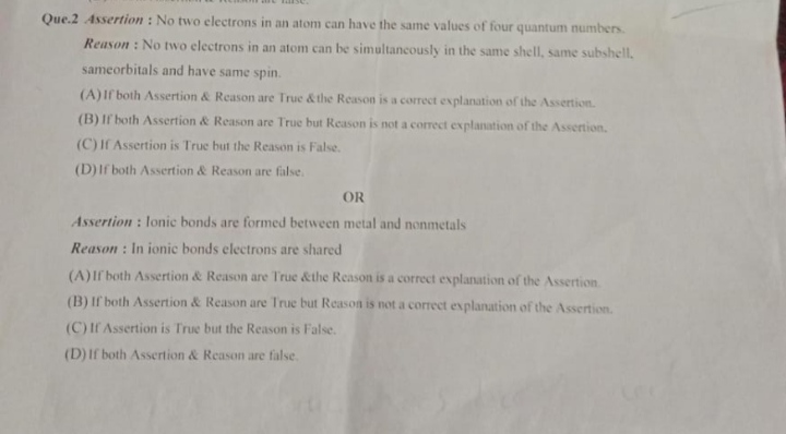 Que. 2 Assertion : No two electrons in an atom can have the same value