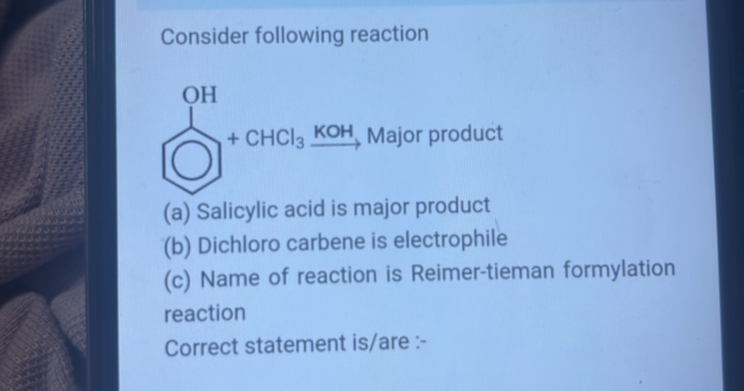 Consider following reaction
-
(a) Salicylic acid is major product
(b) 