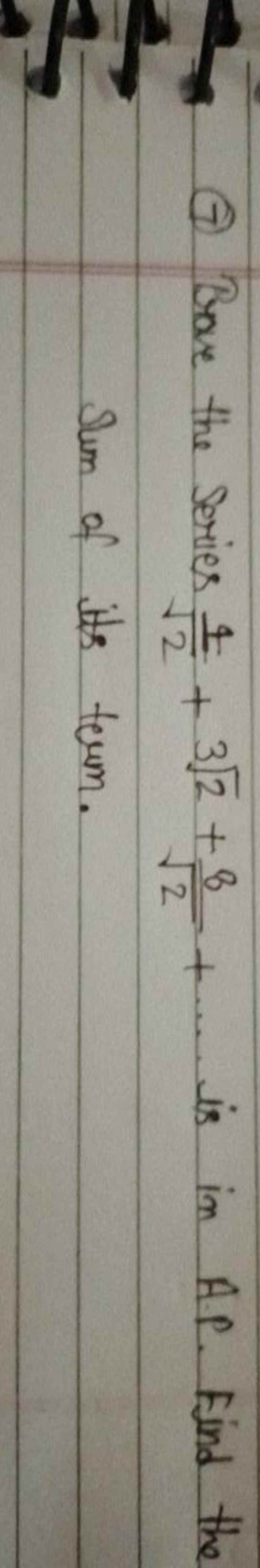 (7) Brave the Series 2​4​+32​+2​8​+⋯ is in A.P. Find the Sum of its te