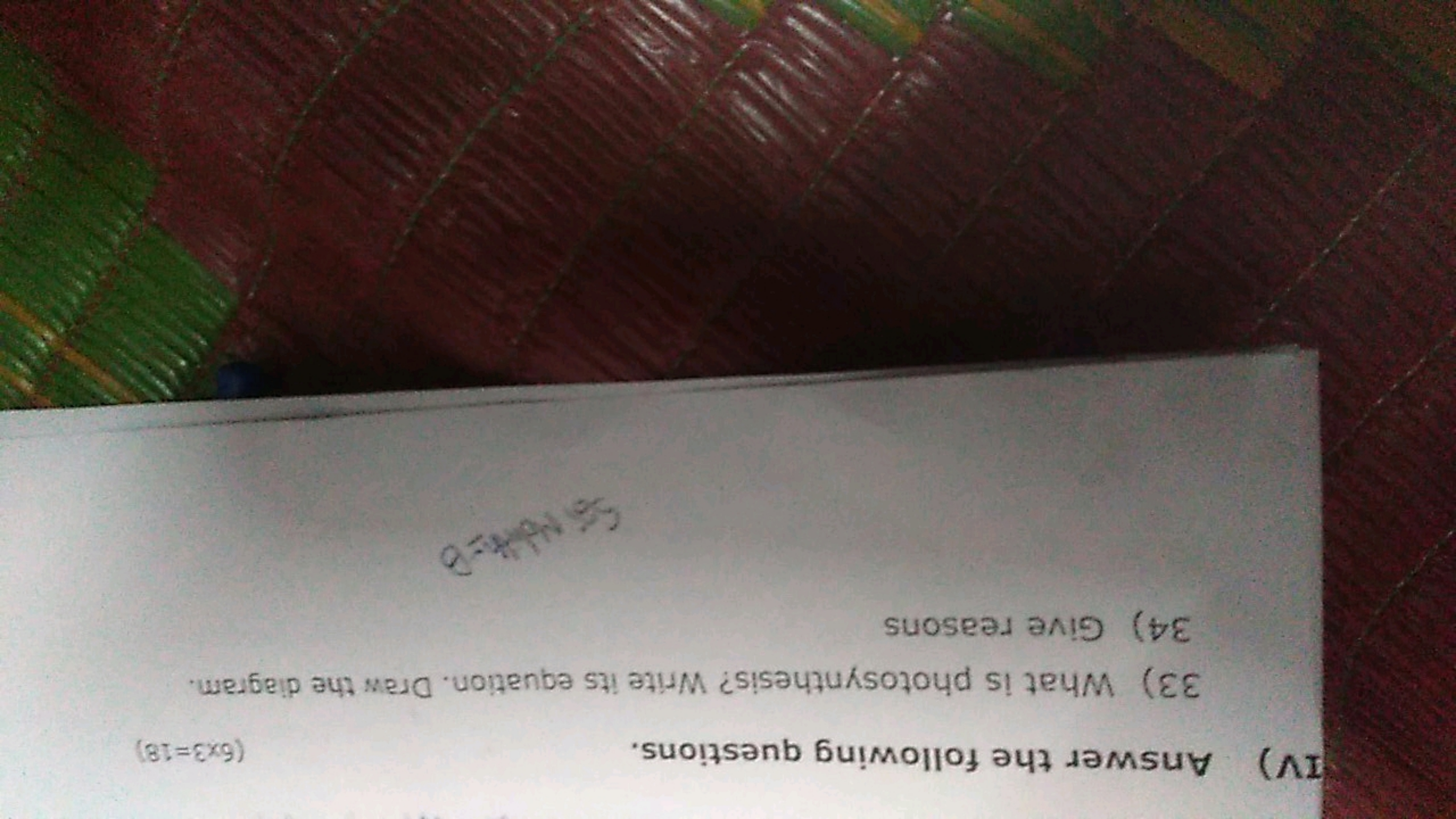 IV) Answer the following questions.
(6×3=18)
33) What is photosynthesi