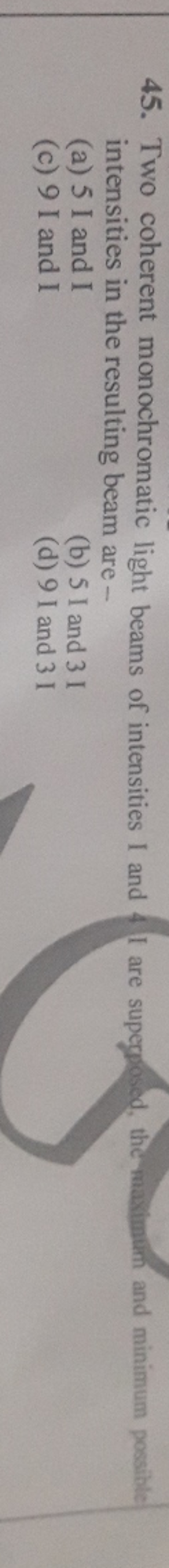 45. Two coherent monochromatic light beams of intensities I and 4 I ar