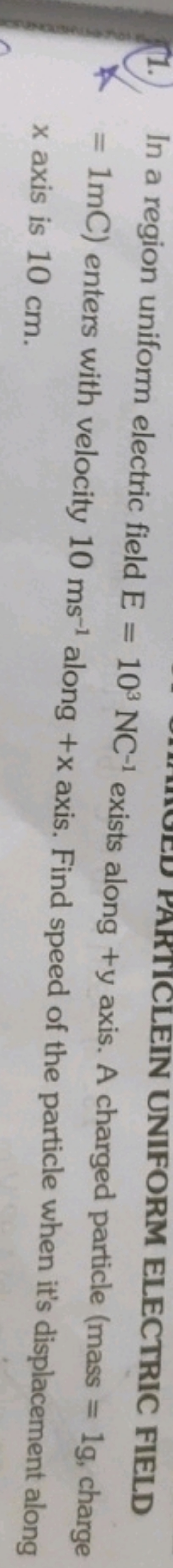 (1.) In a region uniform electric field F
10NC−1 exists along +y axis.