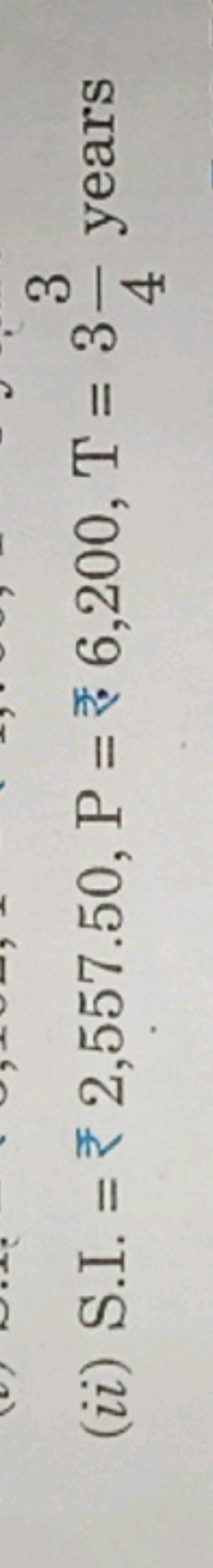 (ii) S.I. = ₹ 2,557.50,P= ₹ 6,200, T=343​ years