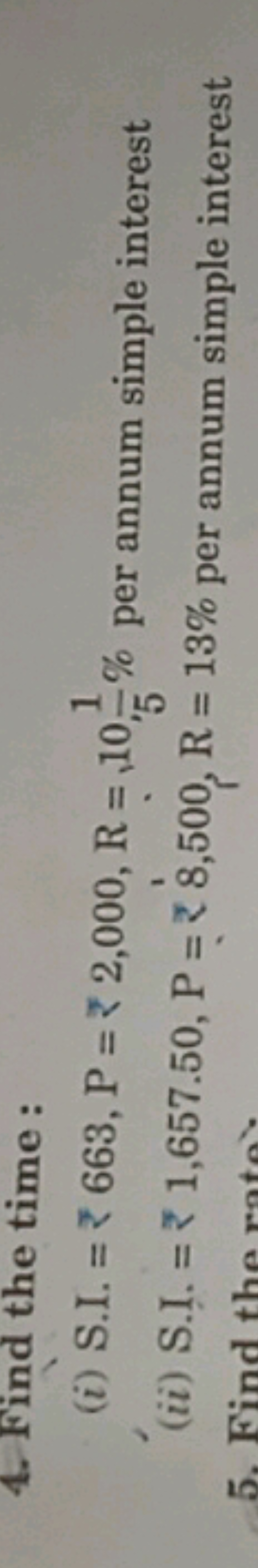 4. Find the time :
(i) S.I. =₹663,P=₹2,000,R=1051​% per annum simple i