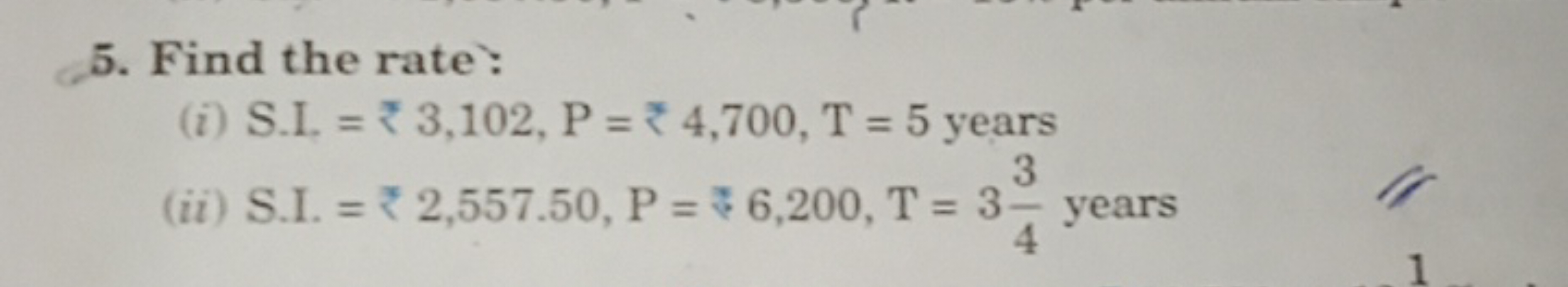 5. Find the rate:
(i) S.I. =
3,102, P = 4,700, T= 5 years
3
(ii) S.I. 