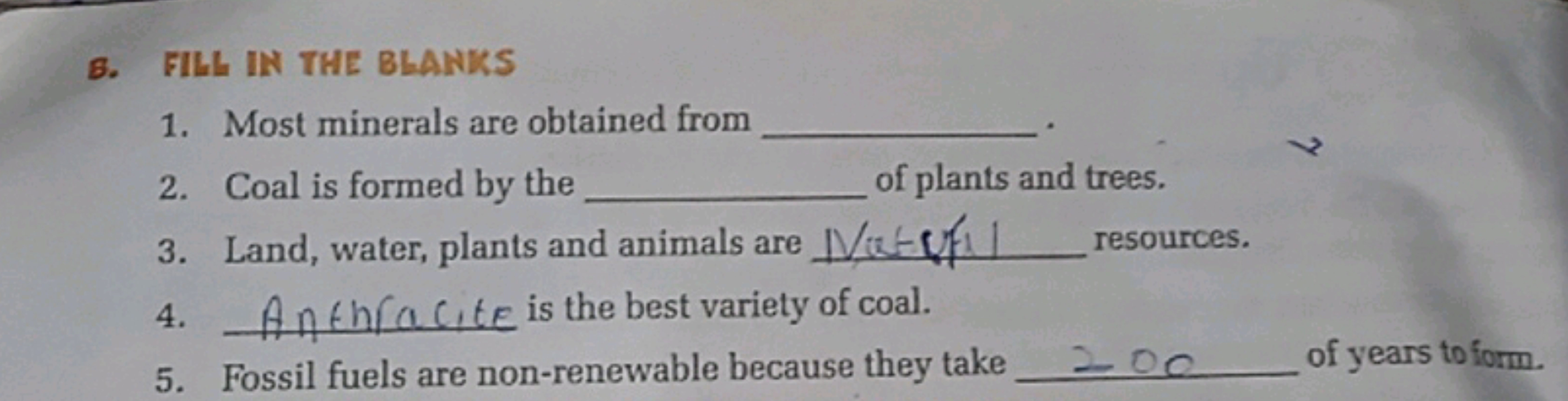 B. FILL IN THE BLANKS
1. Most minerals are obtained from
2. Coal is fo