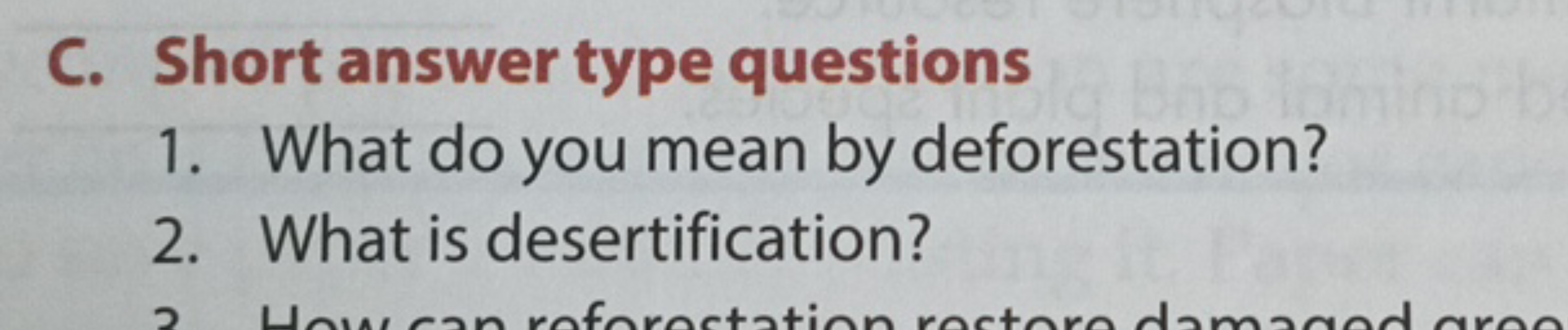 C. Short answer type questions
1. What do you mean by deforestation?
2