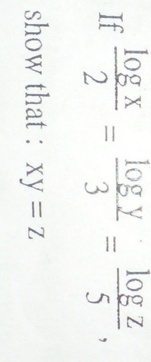 If 2logx​=3logy​=5logz​, show that : xy=z