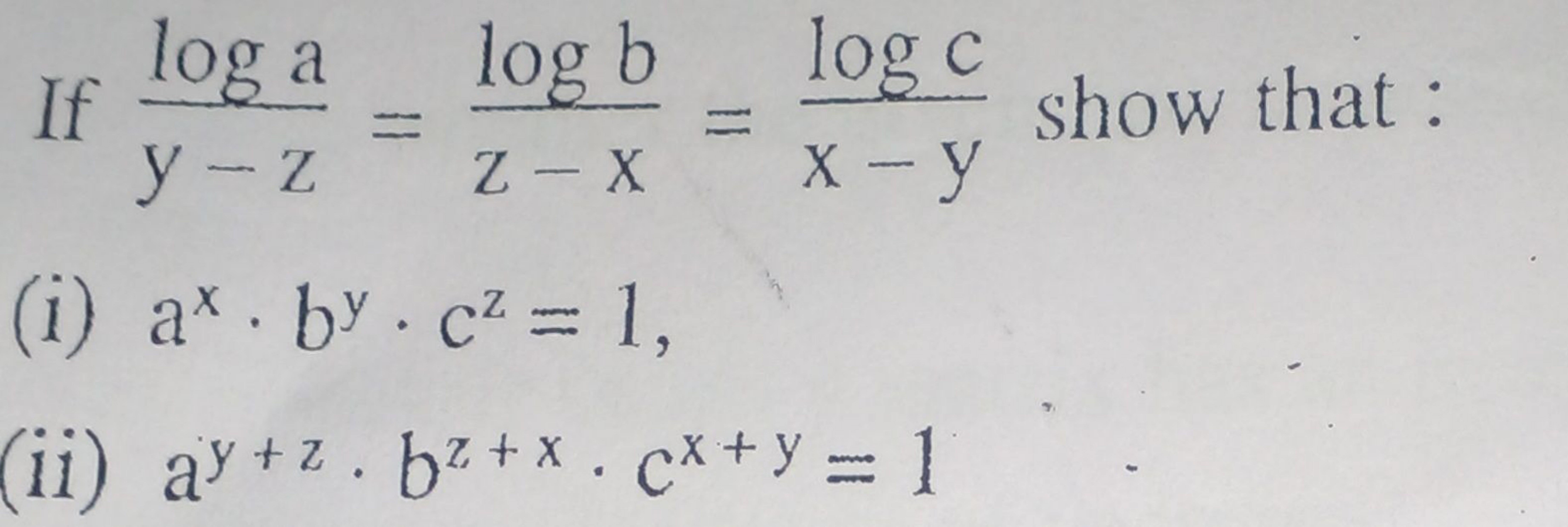 If y−zloga​=z−xlogb​=x−ylogc​ show that:
(i) ax⋅by⋅cz=1
(ii) ay+z⋅bz+x