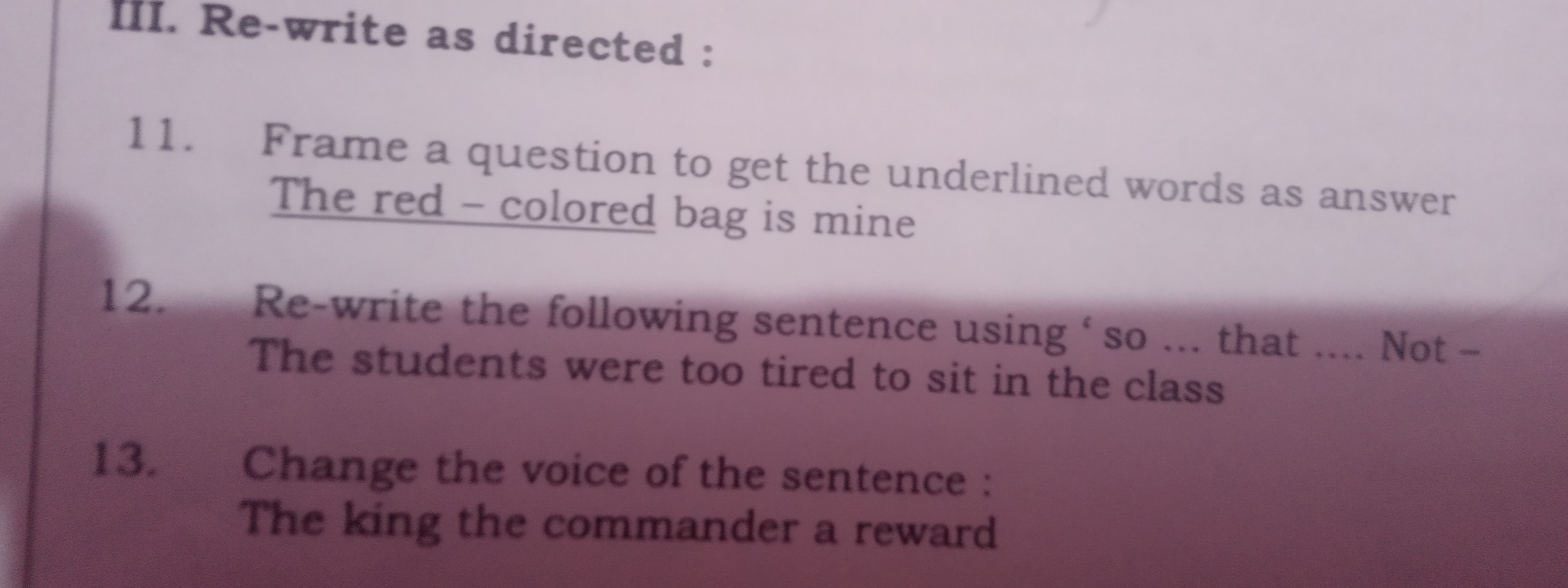 III. Re-write as directed :
11. Frame a question to get the underlined