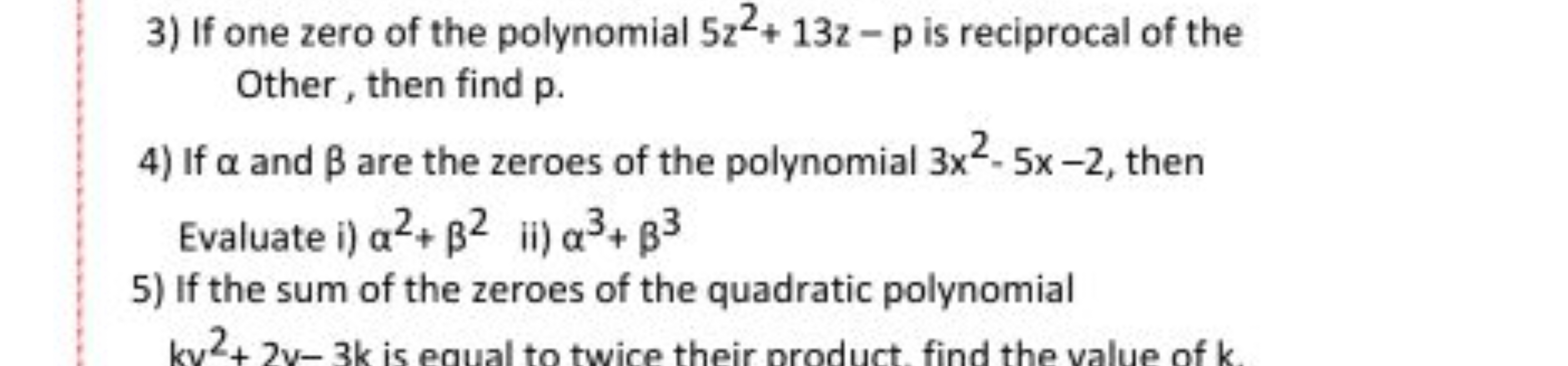 3) If one zero of the polynomial 5z2+13z−p is reciprocal of the Other,