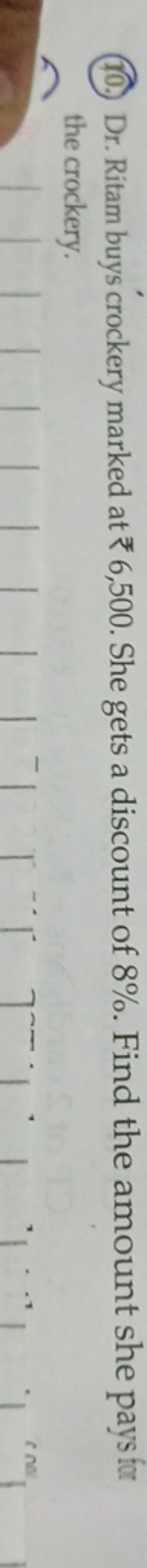 (10.) Dr. Ritam buys crockery marked at ₹6,500. She gets a discount of